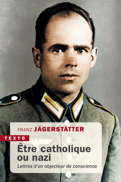 Etre catholique ou nazi: Lettres d'un objecteur de conscience