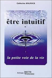 Être intuitif - La petite voie de la vie