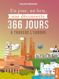 Un jour, un lieu, une découverte. 366 jours à travers l'Europe