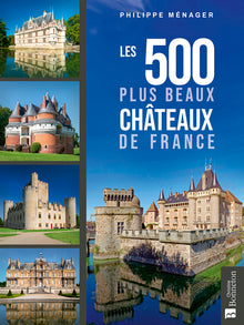 Les 500 plus beaux châteaux de France