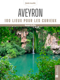 Aveyron. 100 lieux pour les curieux