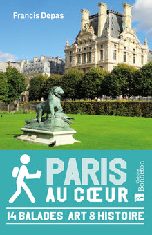 Paris au coeur - 14 balades Art & Histoire