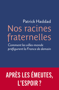 Nos racines fraternelles - Comment les villes-monde préfigurent la France de demain