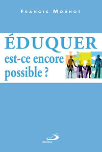Eduquer : est-ce encore possible ?