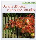 Dans la détresse, vous serez consolés