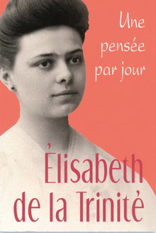 Elisabeth de la Trinité: Une pensée par jour