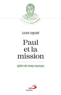 Paul et la mission - Apôtre des temps nouveaux