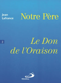 Le don de l'oraison, Le Notre Père - Tome 2