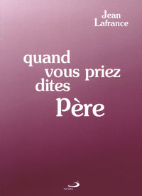 Quand vous priez dites Père