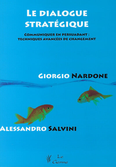 Le dialogue stratégique - Communiquer en persuadant : techniques avancées de changement