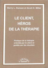 Le client, héros de la thérapie - Pratique de la thérapie orientée par le client et guidée par les résultats