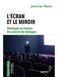 L'écran et le miroir : Théologie et cinéma