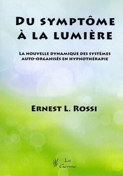 Du symptôme à la lumière - La nouvelle dynamique des systèmes auto-organisés en hypnothérapie