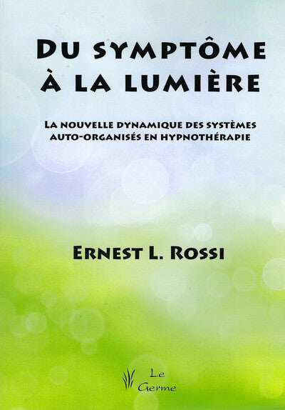 Du symptôme à la lumière - La nouvelle dynamique des systèmes auto-organisés en hypnothérapie