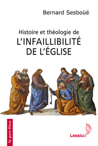 Histoire et théologie de l'infaillibilité de l'Eglise
