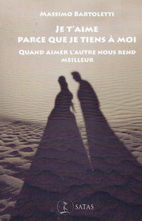 Je t'aime parce que je tiens à moi - Quand aimer l'autre nous rend meilleur