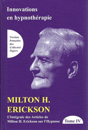 L'intégrale des articles de Milton H. Erickson sur l'hypnose Tome 4 - Innovations en hypnothérapie