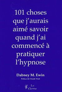 101 choses que j'aurais aimé savoir quand j'ai commencé à pratiquer l'hypnose