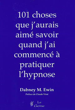101 choses que j'aurais aimé savoir quand j'ai commencé à pratiquer l'hypnose