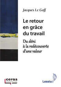 Le retour en grâce du travail - Du déni à la redécouverte d'une valeur