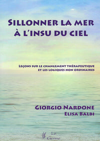 Sillonner la mer à l'insu du ciel - Leçons sur le changement thérapeutique et les logiques non ordinaires