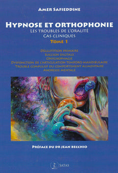 Hypnose et orthophonie - Les troubles de l'oralité - Cas cliniques Tome 1