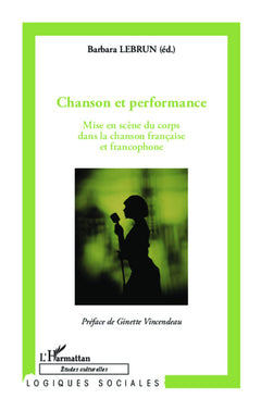 Chanson et performance: Mise en scène du corps dans la chanson française et francophone