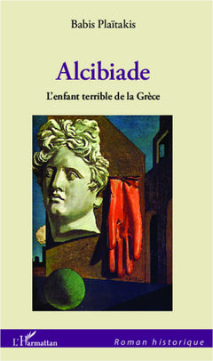 Alcibiade: L'enfant terrible de la Grèce