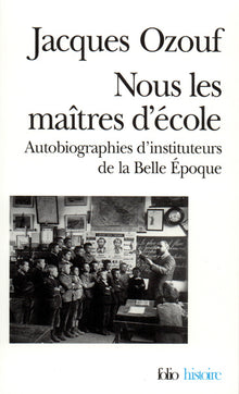 nous les maitres d'ecole autobiographies d'instituteurs de la belle epoque