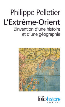L'extrême-orient : l'invention d'une histoire et d'une géographie