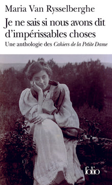 Je ne sais si nous avons dit d'impérissables choses: Une anthologie des «Cahiers de la Petite Dame»