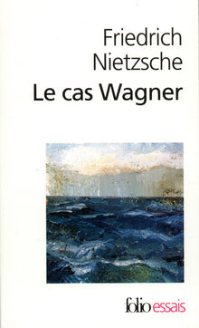 Le cas Wagner / Nietzsche contre Wagner