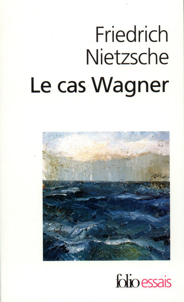 Le cas Wagner / Nietzsche contre Wagner