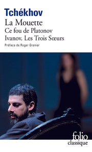 La Mouette - Ce fou de Platonov - Ivanov - Les Trois Soeurs