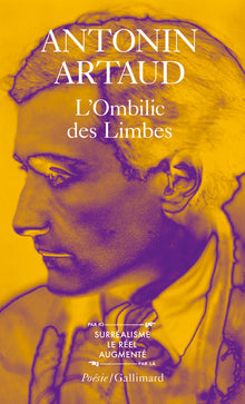 L'ombilic des limbes / Le Pèse-nerfs / Fragments d'un journal d'enfer / L' Art et la mort / Textes de la période surréaliste / Correspondance avec Jacques Rivière