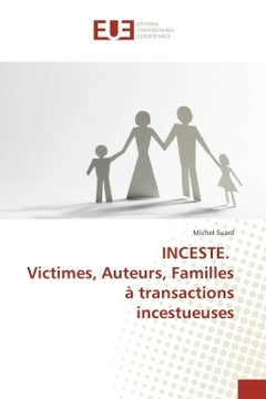 INCESTE. Victimes, Auteurs, Familles à transactions incestueuses