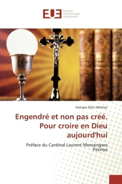 Engendre et non pas cree. Pour croire en Dieu aujourd'hui