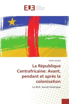 La Republique Centrafricaine: Avant, pendant et après la colonisation
