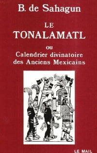 Le Tonalamatl ou Calendrier divinatoire des anciens Mexicains
