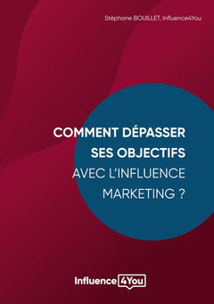 Comment dépasser ses objectifs avec l'influence marketing ?