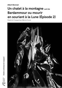 Un chalet à la montagne suivi de Bardammour ou mourir en souriant à la Lune. Épisode 2