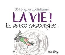 La vie ! et autres catastrophes...