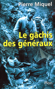Le gâchis des généraux : les erreurs de commandement pendant la guerre de 14-18