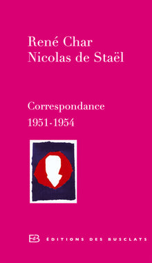 René Char et Nicolas de Staël : Correspondance 1951-1954