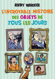 L’incroyable histoire des objets de tous les jours