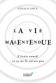 La Vie malentendue - J'étais sourd et je ne le savais pas