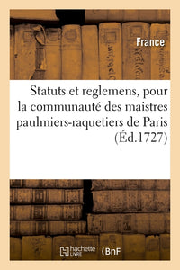 Statuts et reglemens, pour la communauté des maistres paulmiers-raquetiers