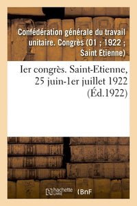 Ier congrès. Saint-Etienne, 25 juin-1er juillet 1922