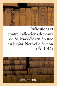 Indications et contre-indications des eaux de Salies-de-Béarn Source du Bayàa. Nouvelle édition