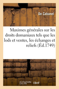 Maximes générales sur les droits domaniaux tels que les lods et ventes, les échanges, les reliefs